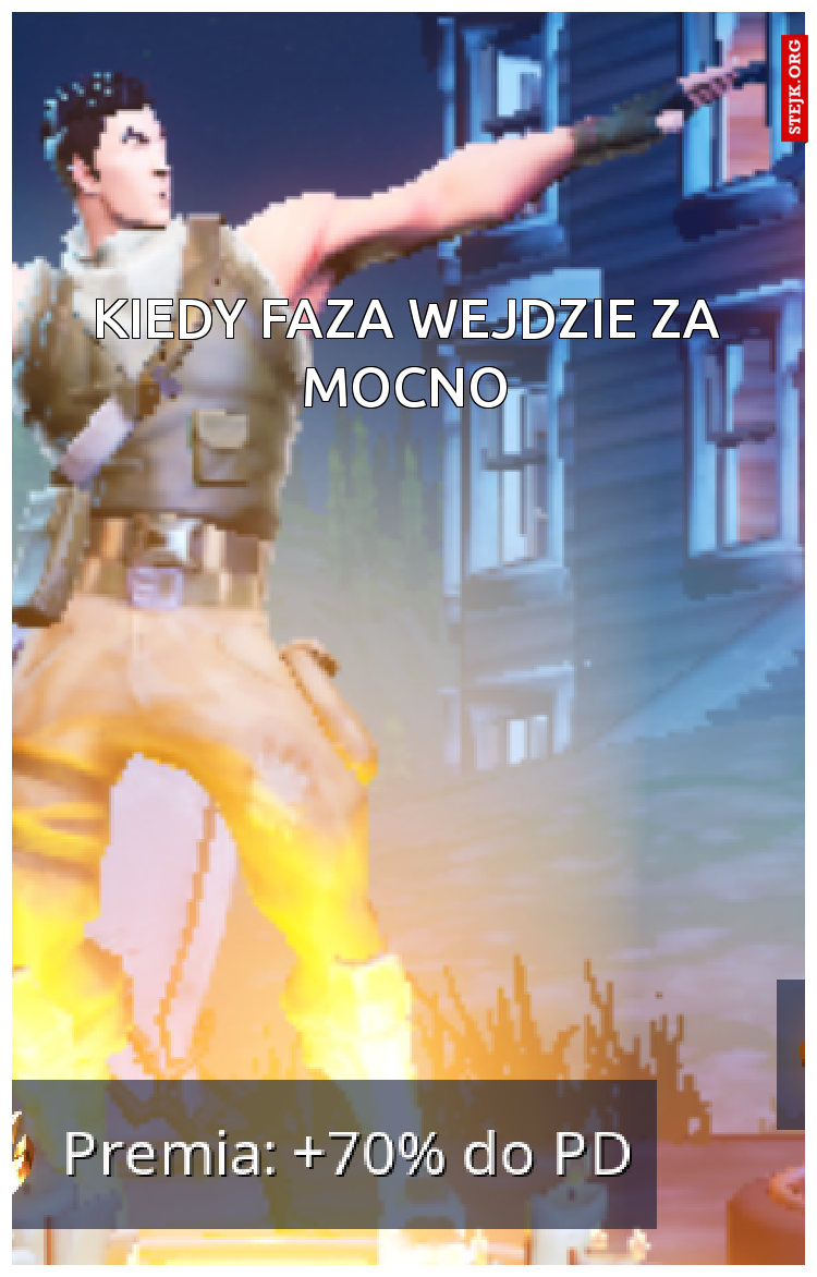 kiedy faza wejdzie za mocno