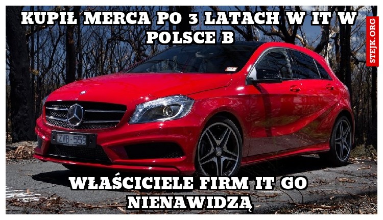 Kupił merca po 3 latach w IT w Polsce B
