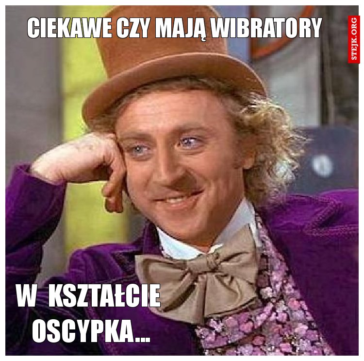 ciekawe czy mają wibratory