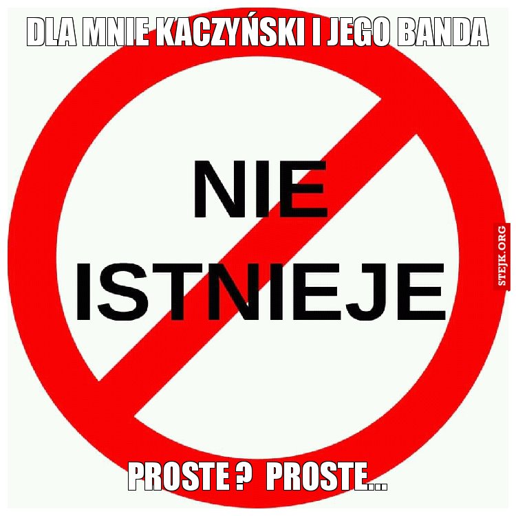 Dla mnie Kaczyński i jego banda