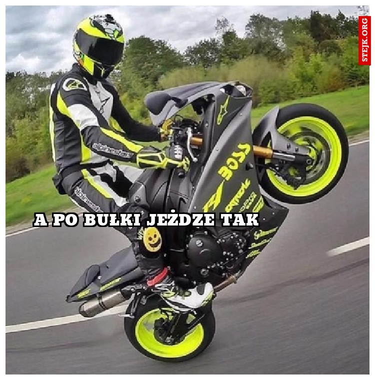 A po Bułki Jeżdze tak