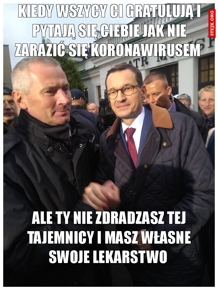 Kiedy wszycy ci gratulują i pytają się ciebie jak nie zarazić się koronawirusem 