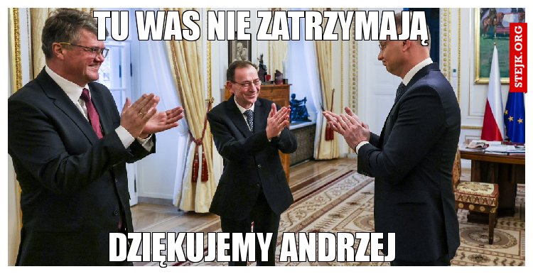 Tu was nie zatrzymają 