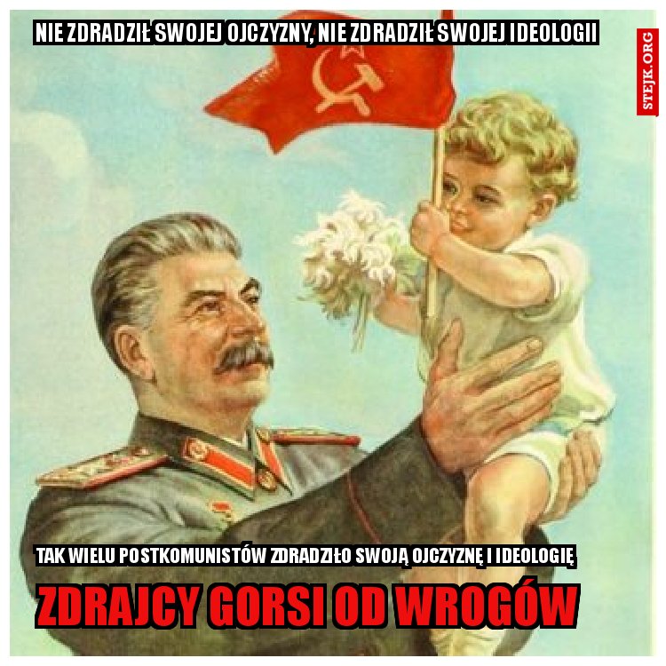 Nie zdradził swojej ojczyzny, nie zdradził swojej ideologii