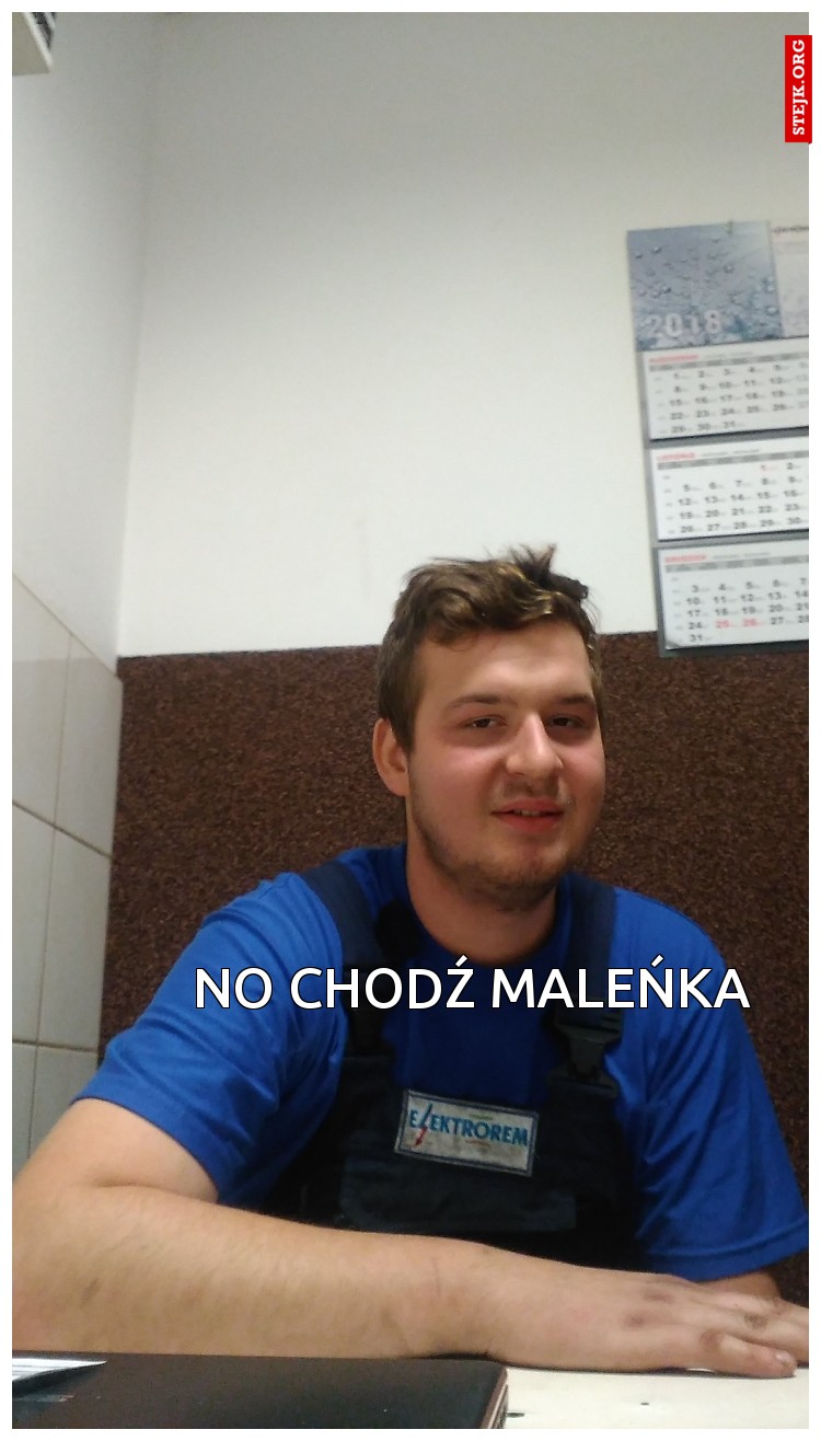 No chodź maleńka