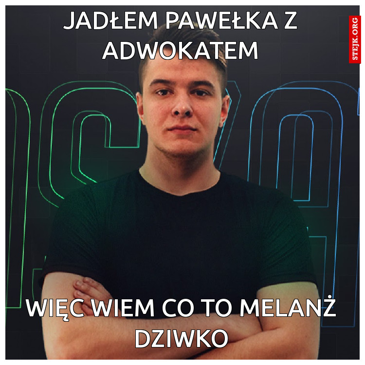 JADŁEM PAWEŁKA Z ADWOKATEM