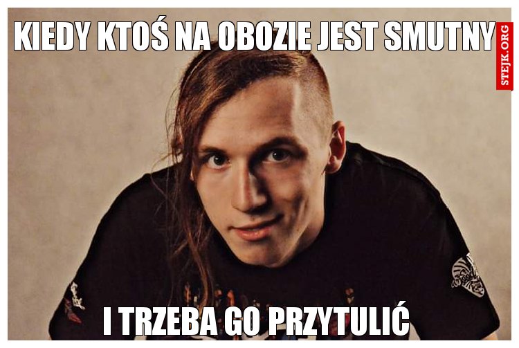 Kiedy ktoś na obozie jest smutny