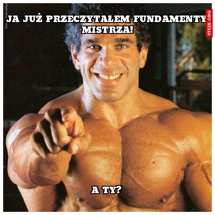 Ja już przeczytałem FUndamenty mistrza!