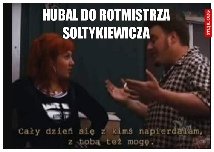 Hubal do rotmistrza soltykiewicza