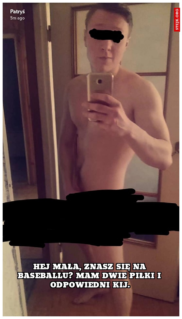 Hej mała, znasz się na baseballu? Mam dwie piłki i odpowiedni kij.