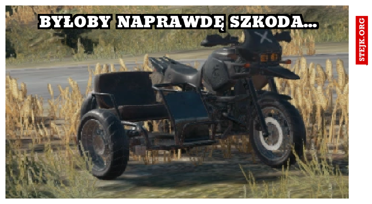 byłoby naprawdę szkoda...