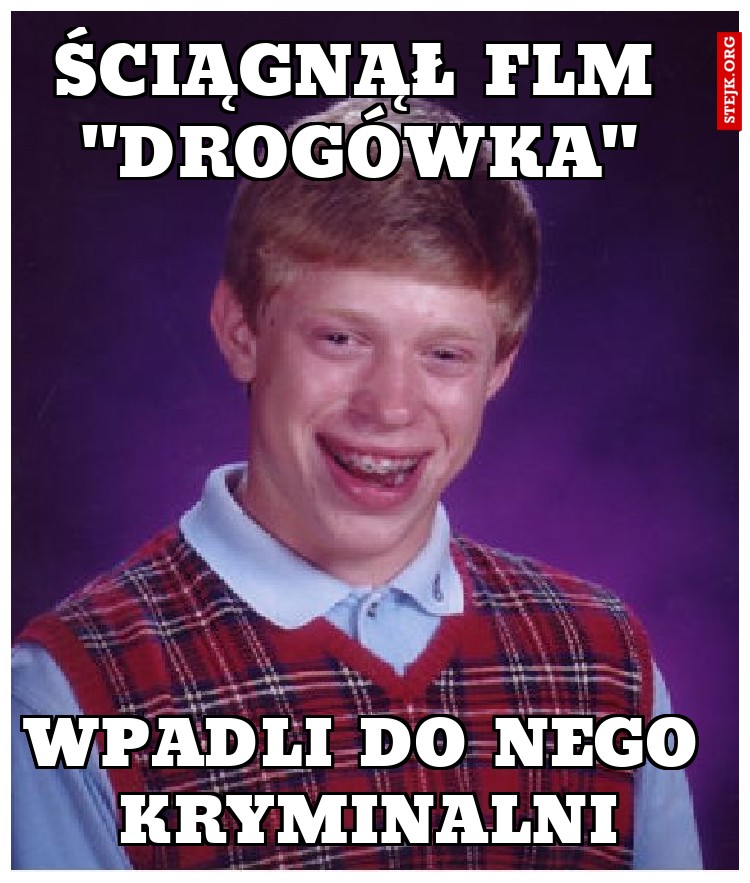 Ściągnął flm "DROGÓWKA"