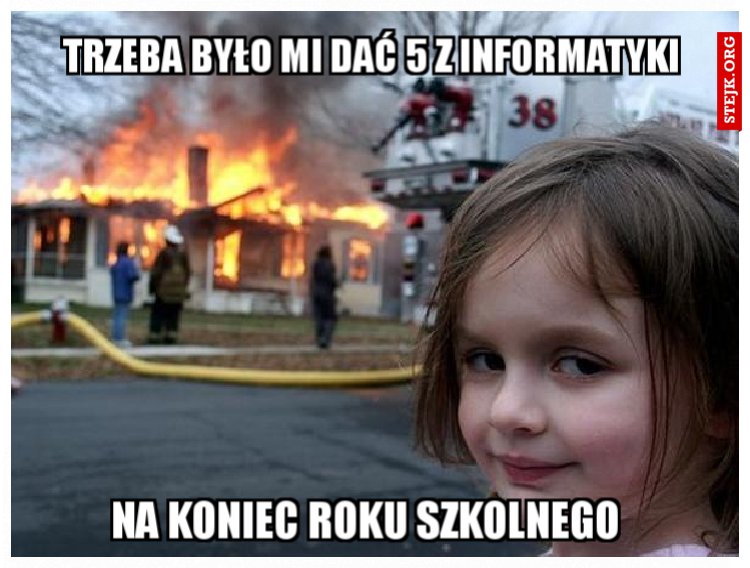 TRZEBA BYŁO MI DAĆ 5 Z INFORMATYKI