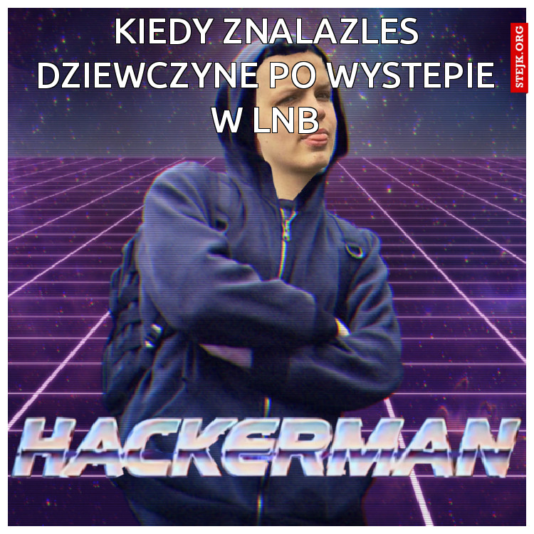 KIEDY ZNALAZLES DZIEWCZYNE PO WYSTEPIE W LNB