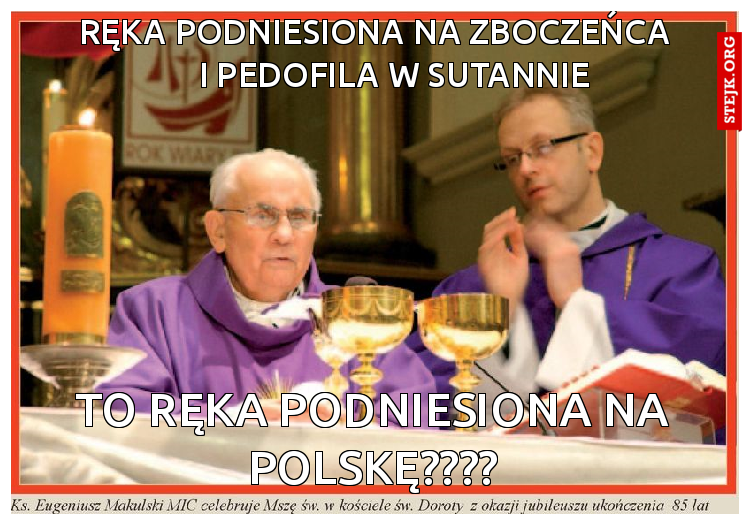        ręka podniesiona na ZBOCZEŃCA             I PEDOFILA W SUTANNIE