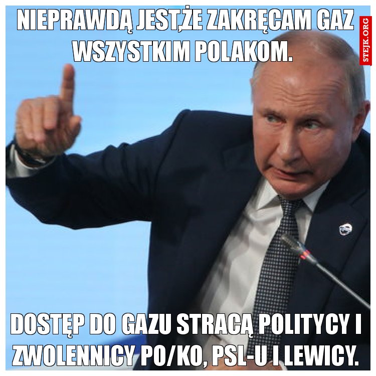 Nieprawdą jest,że wyłączam gaz wszystkim Polakom.