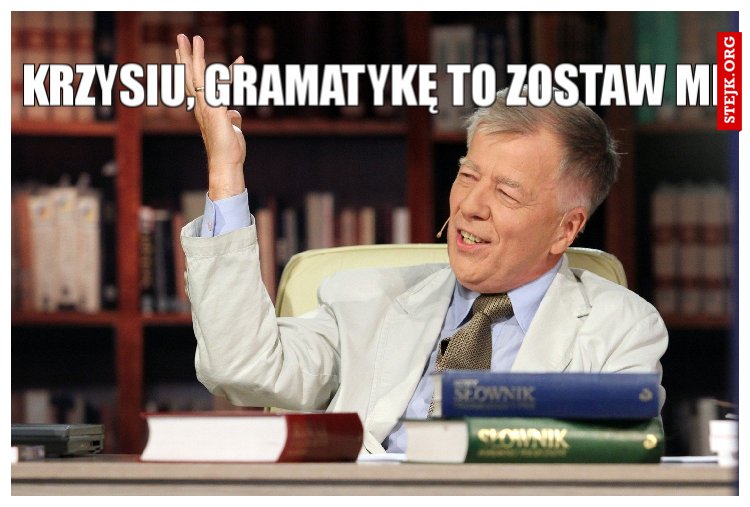 Krzysiu, gramatykę to zostaw mi
