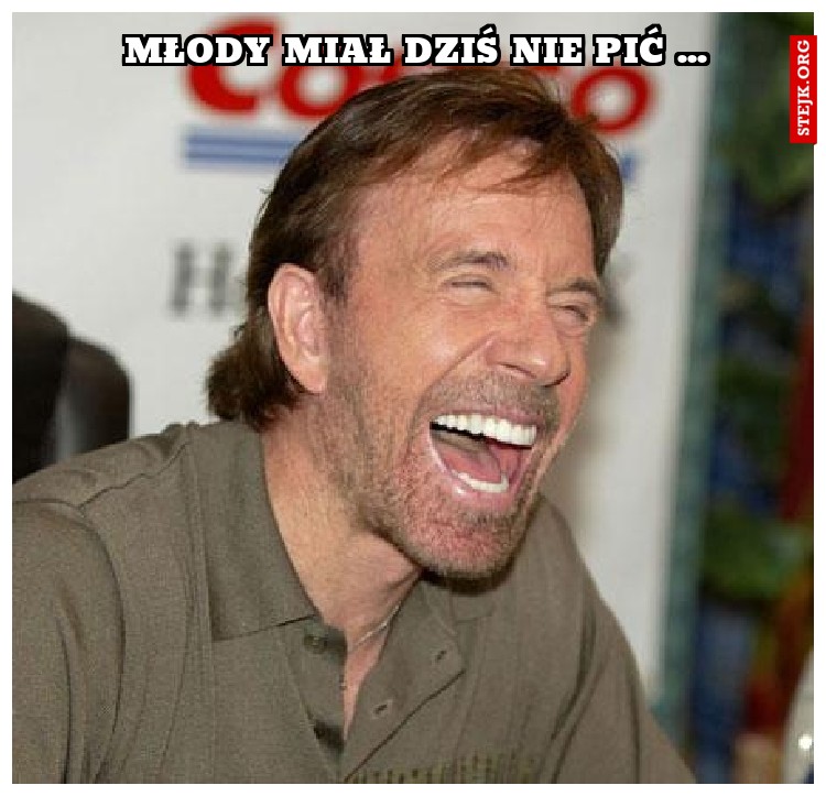 młody miał dziś nie pić ...