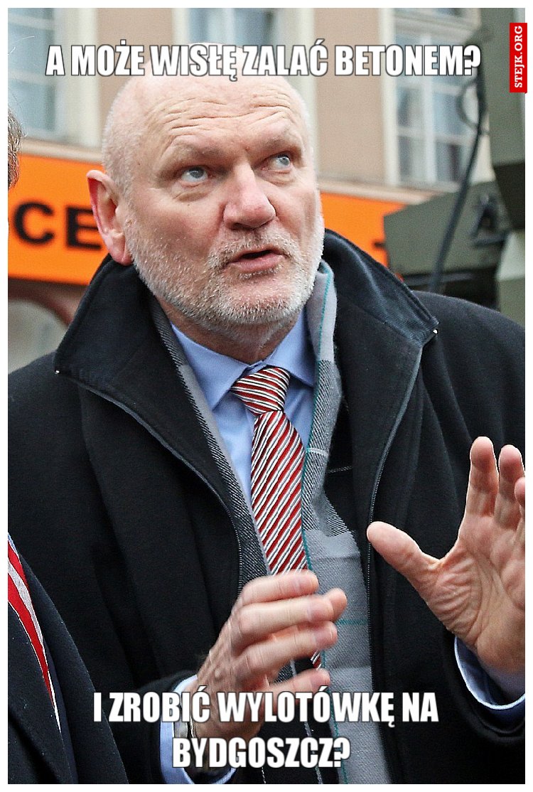 A może Wisłę zalać betonem?