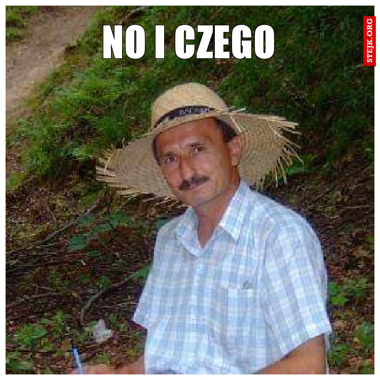 NO I CZEGO