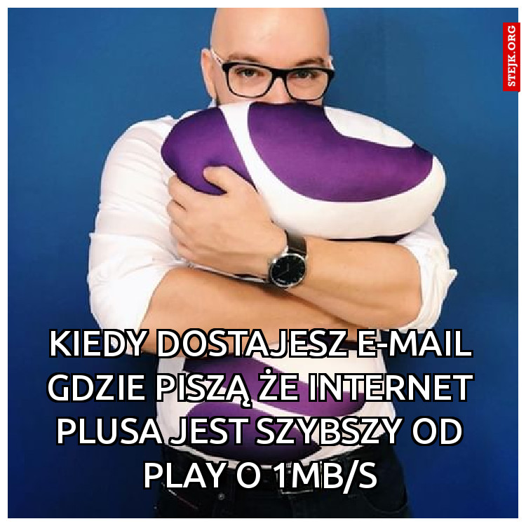 Kiedy dostajesz e-mail gdzie piszą że internet plusa jest szybszy od play o 1mb/s