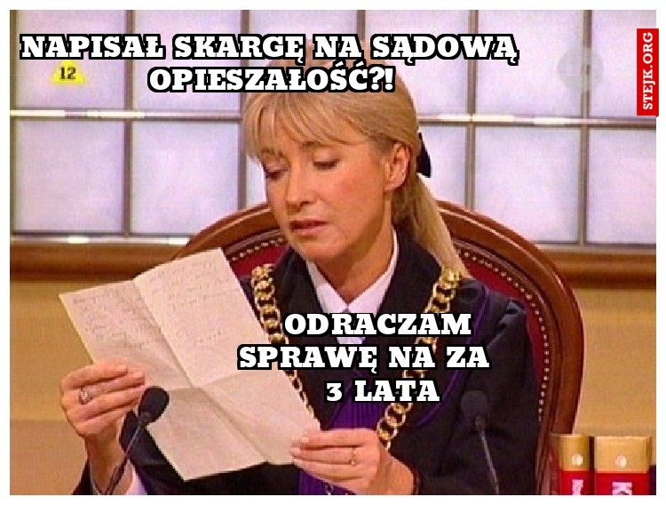 Napisał skargę na sądową opieszałość?!