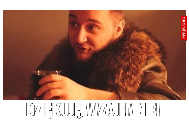 Dziękuję, wzajemnie!