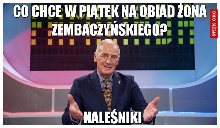 Co chce w piątek na obiad żona zembaczyńskiego?