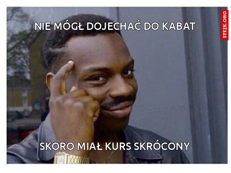 Nie mógł dojechać do kabat