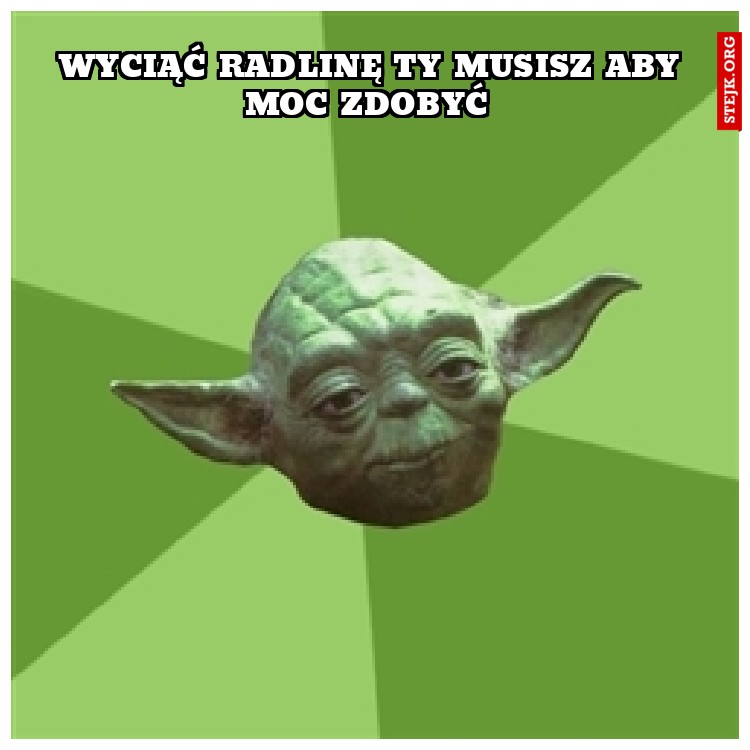 Wyciąć radlinę ty musisz aby moc zdobyć 