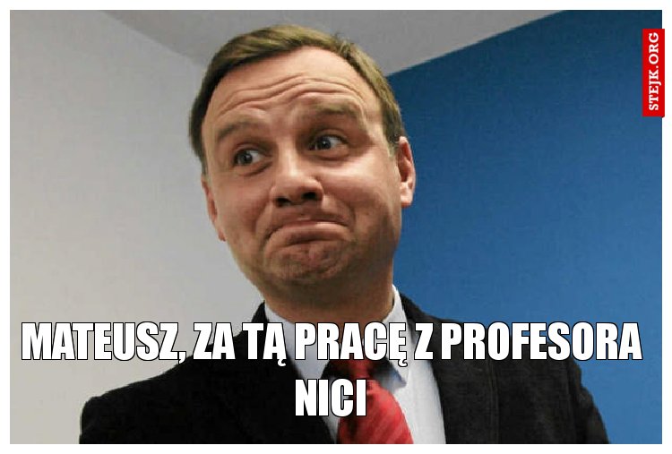 Mateusz, za tą pracę z profesora nici