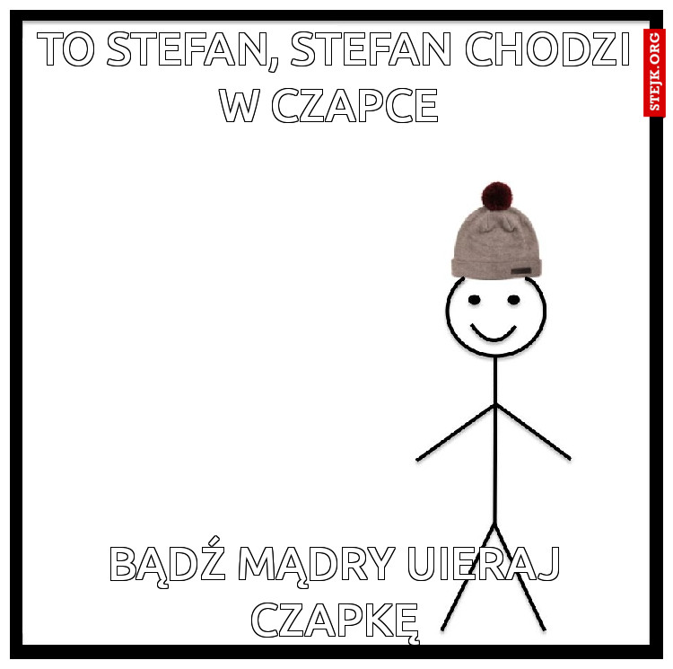 to stefan, stefan chodzi w czapce 