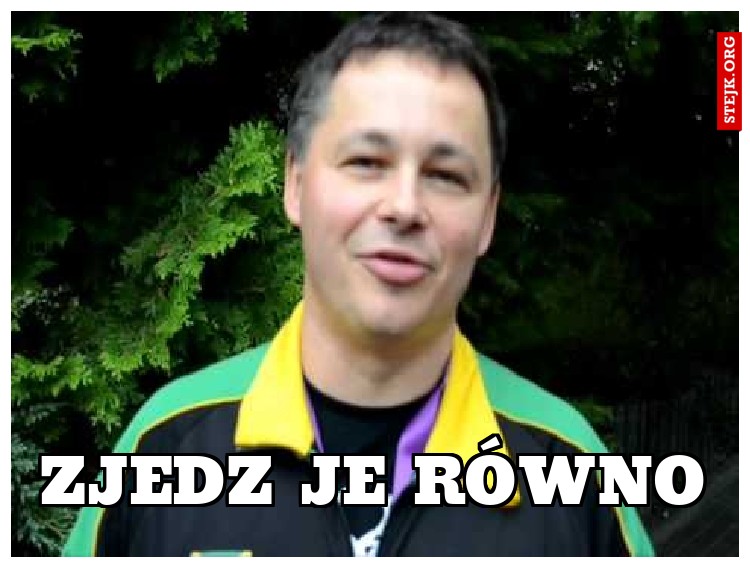 ZJEDZ JE rÓWNO