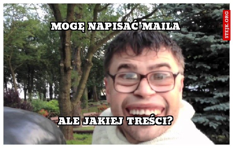 MOGĘ NAPISAĆ MAILA