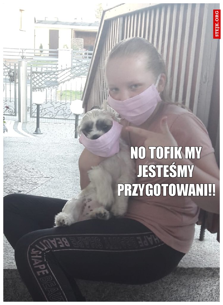 No Tofik my jesteśmy przygotowani!!