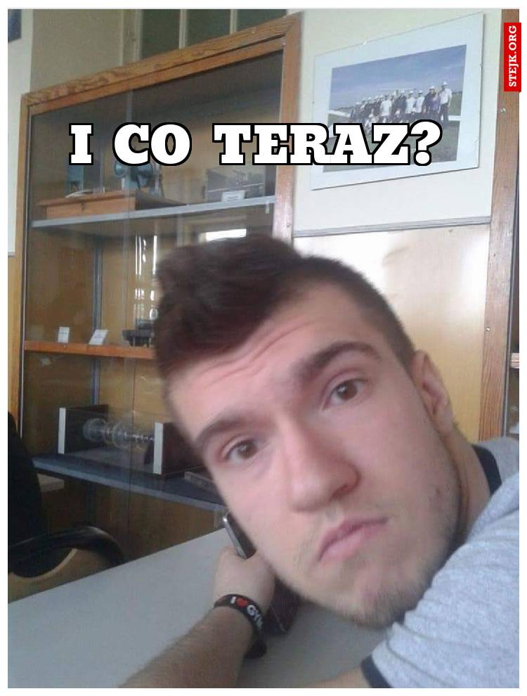I CO TERAZ? 
