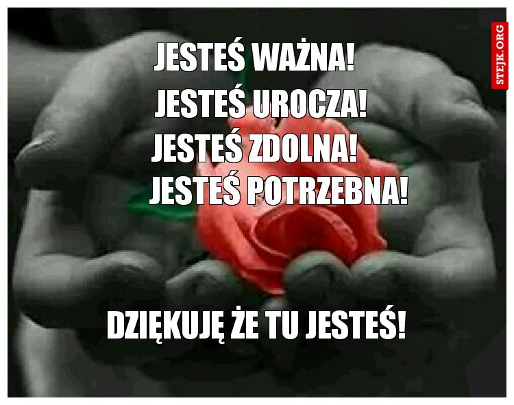 Jesteś ważna!