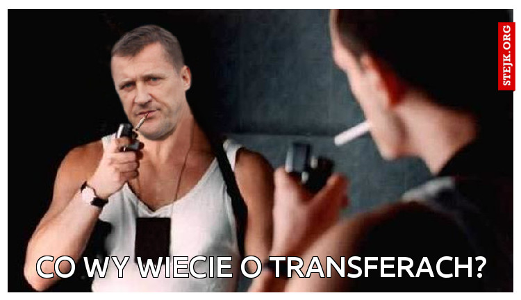 Co wy wiecie o transferach?