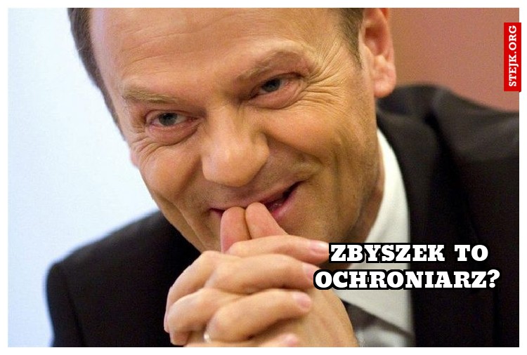 Zbyszek to ochroniarz? 