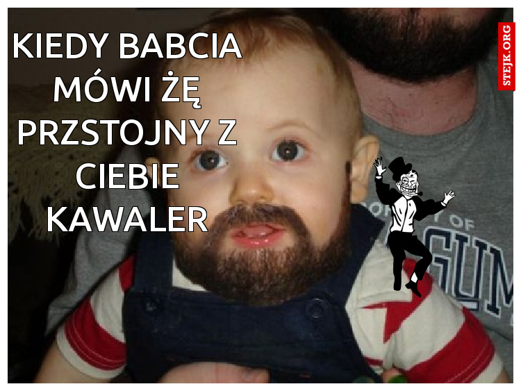 kiedy babcia mówi żę przstojny z ciebie kawaler