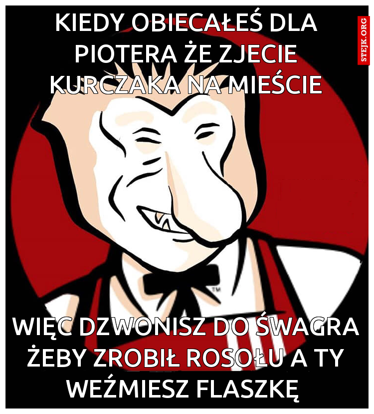 Kiedy obiecałeś dla Piotera że zjecie kurczaka na mieście