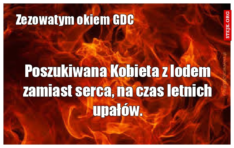 Poszukiwana Kobieta z lodem zamiast serca, na czas letnich upałów.