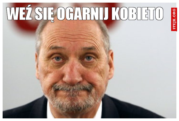 Weź się ogarnij kobieto