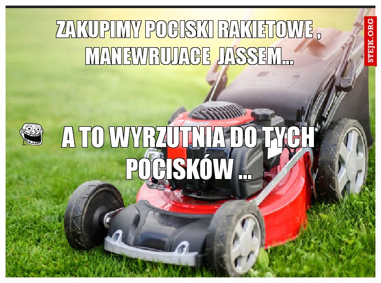 zakupimy pociski rakietowe , manewrujace  jassem...