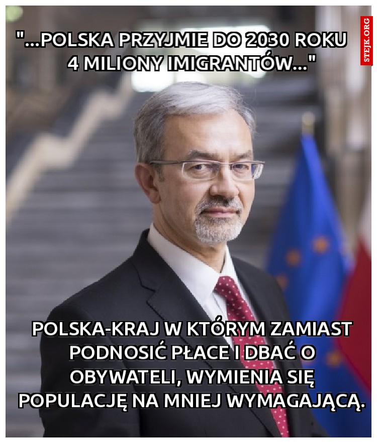 "...Polska przyjmie do 2030 roku      4 miliony imigrantów..."