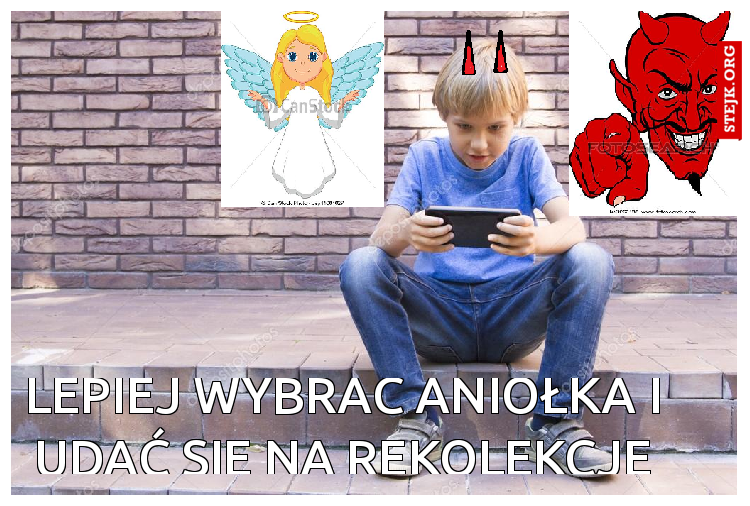 Lepiej wybrać Aniołka i Udać się na rekolekcję