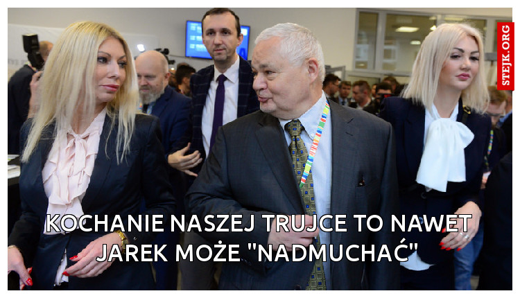 kochanie naszej trujce to nawet jarek może "nadmuchać"