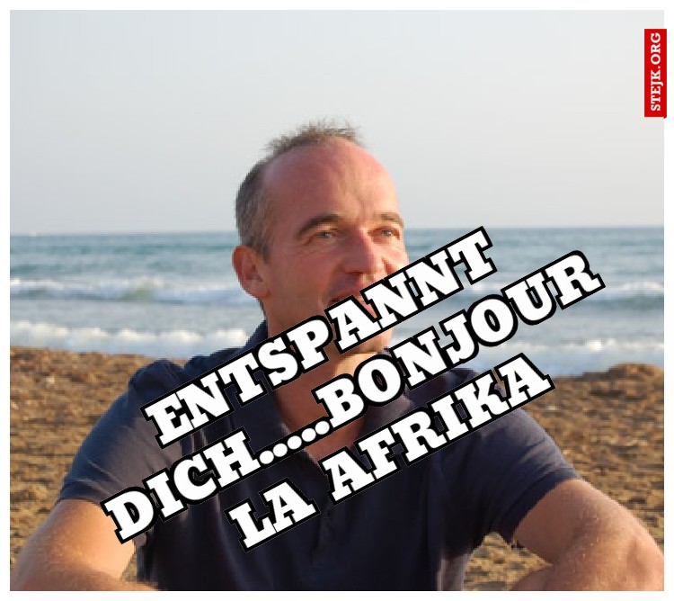 entspannt dich.....Bonjour la Afrika
