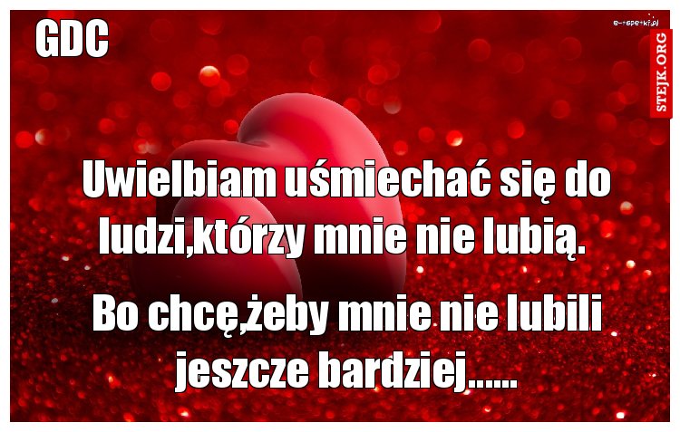 Uwielbiam uśmiechać się do ludzi,którzy mnie nie lubią. 