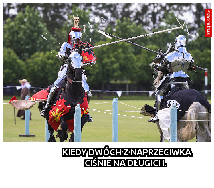 Kiedy dwóch z naprzeciwka ciśnie na długich. 